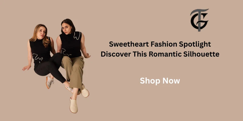 Sweetheart Fashion: The Romantic Silhouette That Never Goes Out of Style